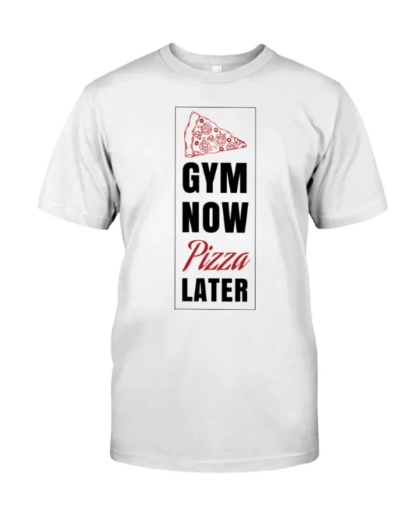 Gym Now Pizza Later T shirt
