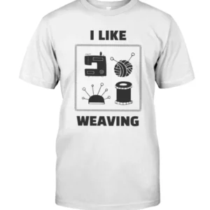 I Like Weaving T shirt
