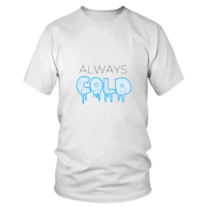 Always Cold in Dark T-shirt