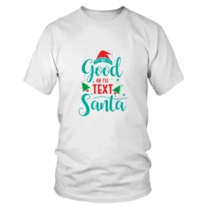 Be Good or I will Text Santa Christmas T-shirt