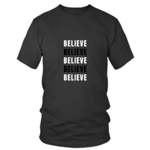 Believe Believe Believe Believe in White and Black T-shirt