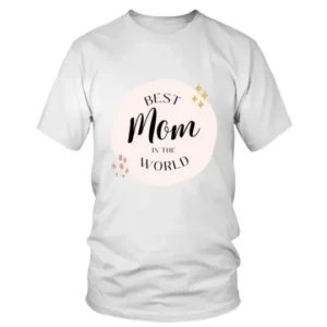 Best Mom In The World Simple Text Written T-shirt