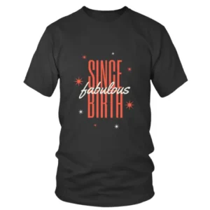 Fabulous Since Birth Birthday T-shirt