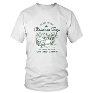 Farm Fresh Christmas Trees Cut and Carry T-shirt