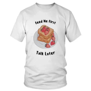 Feed Me First Talk Latern with Bread and Strawberries T-shirt