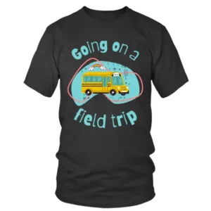 Going on a Field Trip T-shirt