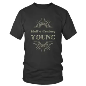 Half a Century Young T-shirt