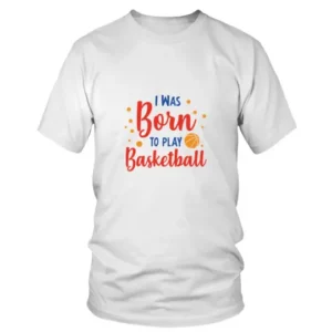 I Was Born To Play basketball in Blue and Red Color T-shirt