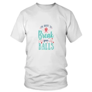 I am About To Break Your Balls Snooker T-shirt