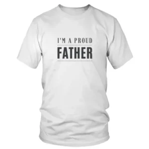 I’m a proud Father T-shirt