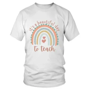 Its a Beautiful Day To Teach T-shirt