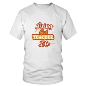 Living That Teacher Life T-shirt