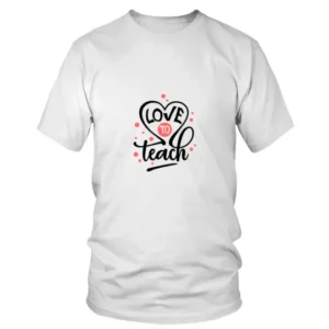 Love To Teach in Beautiful Fonts with Heart T-shirt