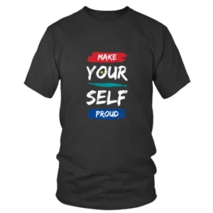 Make Your Self Proud T-shirt