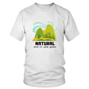 Natural and It Was Good T-shirt