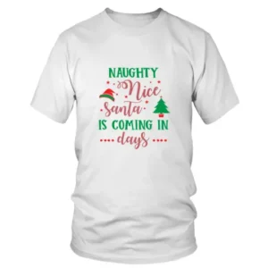 Naughty Nice Santa is Coming In Days T-shirt