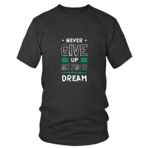 Never Give Up On Your Dream In White Color T-shirt