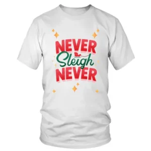 Never Sleigh Never T-shirt