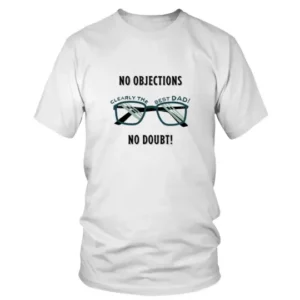 No Objections Clearly The Best Dad No Doubt T-shirt