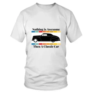 Nothing is Awesome Than A Classic Car in Dark T-shirt