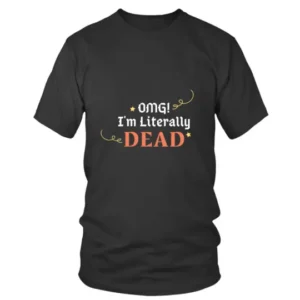 OMG I am Literally Dead Halloween T-shirt