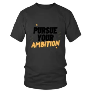 Pursue Your Ambition Cool T-shirt