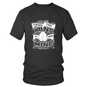 Remember This Be Kind To Your Mind in White T-shirt