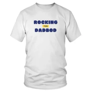Rocking This Dadbod (2) T-shirt