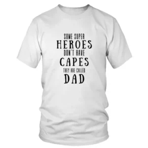 Some Super Heroes Dont Have Capes They Are Called Dad T-shirt