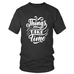 Things Take Time In White T-shirt