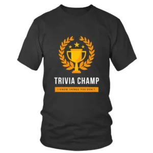 Trivia Champ I Know Things You Dont with Trophy T-shirt