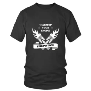 Warm Up Your Engine Fire Pistons T-shirt