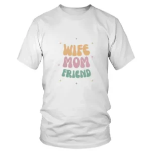 Wife Mom Friend T-shirt