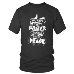 You Have The Power To Protect Your Peace T-shirt