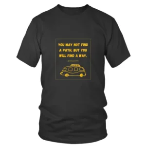 You may not find a path but you will find a way T-shirt