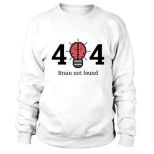 404 Brain Not Found  Sweatshirt