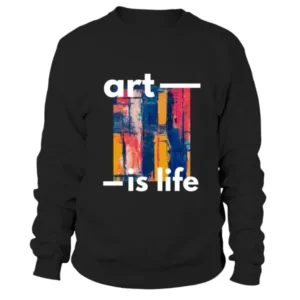 Art is Life Written in Multiple Colors Background Sweatshirt