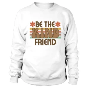 Be the Kind Friend Unisex Sweatshirt