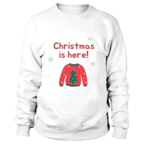 Christmas is Here Sweater Sweatshirt