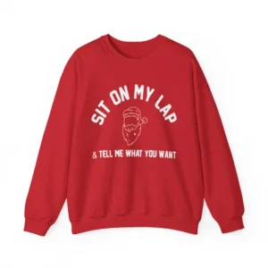 Sit on My Lap & Tell Me What You Want Sweatshirt