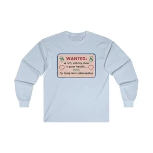 Wanted A Rich, Elderly Man in Poor Health For Long Term Relationship Long Sleeves Shirt